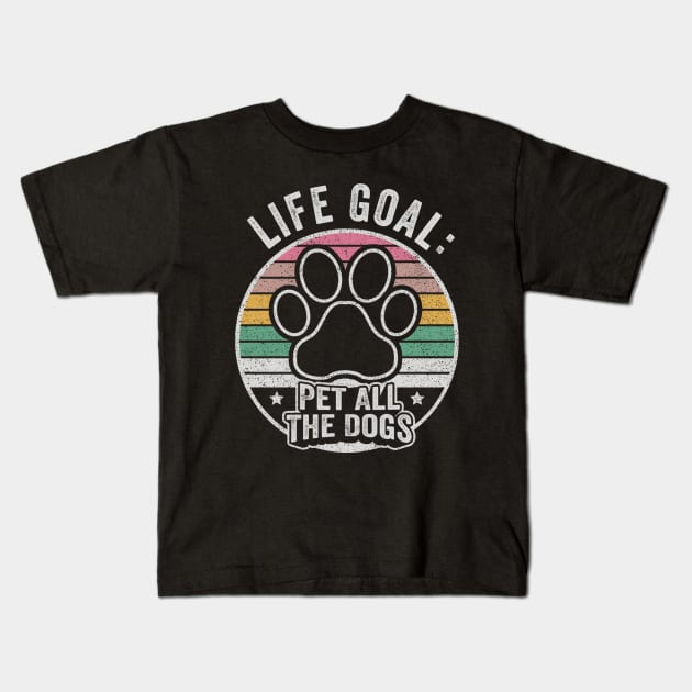 Retro Vintage Life Goal Pet All The Dogs Funny Dog Paw Dog Lover Gift Kids T-Shirt by SomeRays